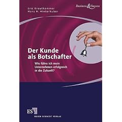 Der Kunde als Botschafter. Wie f�hre ich mein Unternehmen erfolgreich in die Zukunft?