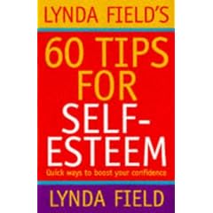 Lynda Field's 60 Tips for Self-esteem: Quick Ways to Boost Your Confidence