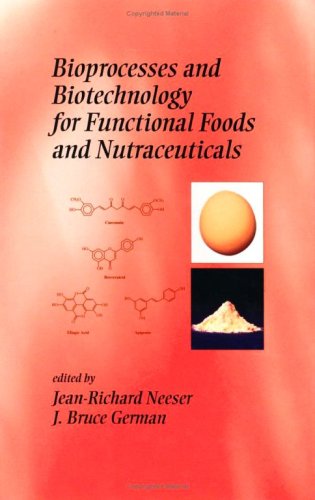 Bioprocesses and Biotechnology for Functional Foods and Nutraceuticals (Nutraceutical Science and Technology)