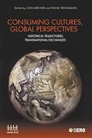 Consuming Cultures, Global Perspectives: Historical Trajectories, Transnational Exchanges (Cultures of Consumption)