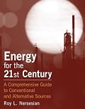 Energy for the 21st Century: A Comprehensive Guide to Conventional And Alternative Sources
