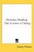 Christian Healing: The Science of Being