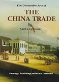 The Decorative Arts of The China Trade: Paintings, Furnishings and Exotic Curiosities