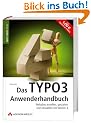 Das TYPO3-Anwenderhandbuch. Websites erstellen, gestalten und verwalten mit Version 4