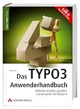Das TYPO3-Anwenderhandbuch. Websites erstellen, gestalten und verwalten mit Version 4