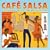 Cafe Salsa: Hot Rhythms and Latin Spirit