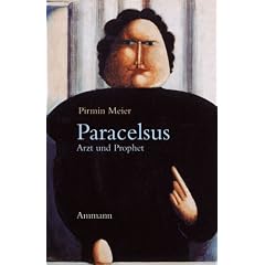 Paracelsus. Arzt und Prophet. Ann�herungen an Theophrastus von Hohenheim