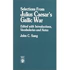 Selections from Julius Caesar's Gallic War by John C. Sang