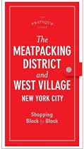 The Pratique Guide, The Meat Packing District and The West Village: Shopping Block by Block (Pratique Guides)
