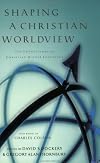Shaping a Christian Worldview: The Foundation of Christian Higher Education