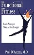 Functional Fitness: Look Younger, Stay Active Longer