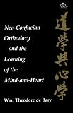 Neo-Confucian Orthodoxy and the Learning of the Mind-And-Heart (Neo-Confucian Studies)