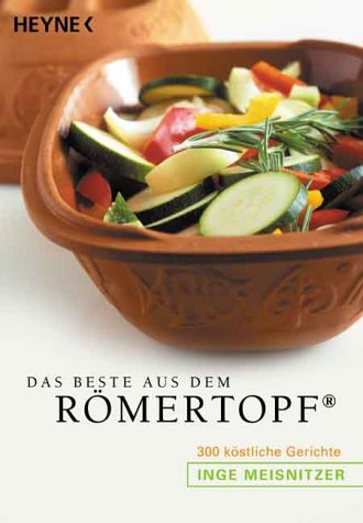 Das Beste aus dem Römertopf: 300 köstliche Gerichte