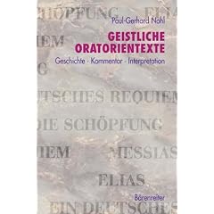 Geistliche Oratorientexte. Entstehung � Kommentar � Interpretation. Messias � Die Sch�pfung � Elias � Ein Deutsches Requiem