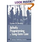 Activity Programming in Long-Term Care by Lynn F. Avery