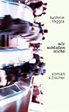 Wir schlafen nicht - Kathrin R�ggla