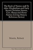 The book of names, 1558 to 1660 : Elizabethan and early Stuart Christian names, cow, sheep and horse names
