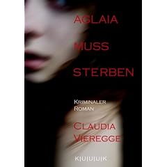 Aglaia muss sterben: Kriminaler Roman
