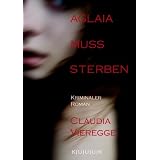Aglaia muss sterben: Kriminaler Romanvon "Claudia Vieregge"