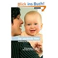 Der werdende Vater - Anleitung zur perfekten Vaterschaft: Anregung einer Hebamme sowie Tipps von V�tern und M�ttern
