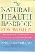 The Natural Health Handbook for Women: The Complete Guide to Women