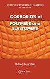 Corrosion of Polymers and Elastomers (Corrosion Engineering Handbook, Second Edition)