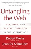 Untangling the Web: Breaking Free from Sex, Porn, and the Fantasy in the Internet Age