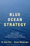 Blue Ocean Strategy: How to Create Uncontested Market Space and Make the Competition Irrelevant