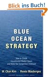 Blue Ocean Strategy: How to Create Uncontested Market Space and Make the Competition Irrelevant