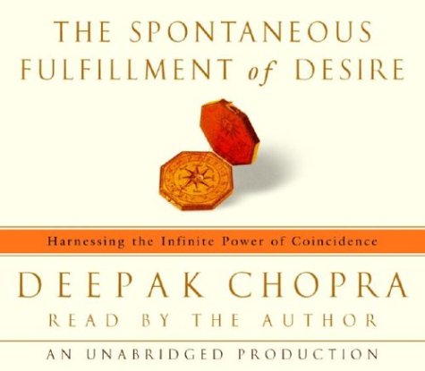 The Spontaneous Fulfillment of Desire: Harnessing the Infinite Power of Coincidence The Spontaneous Fulfillment of Desire: Harnessing the Infinite Power of Coincidence