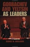 Gorbachev and Yeltsin as Leaders