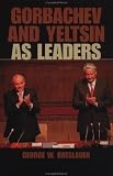 Gorbachev and Yeltsin as Leaders