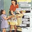 remember, sweetheart... mommy loves you, but she doesn't have to like you Refrigerator Magnet by anne taintor