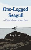 One-legged Seagull: A Warrior's Journey To Inner Peace