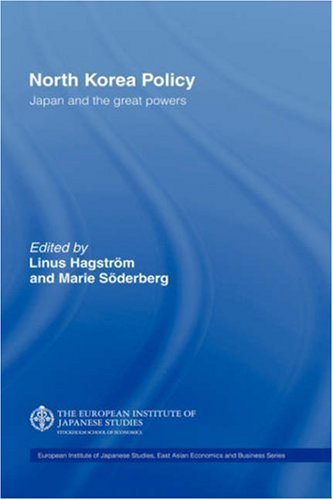 North Korea Policy: Japan and the Great Powers (European Institute of Japanese Studies East Asian Economics and Business Series)