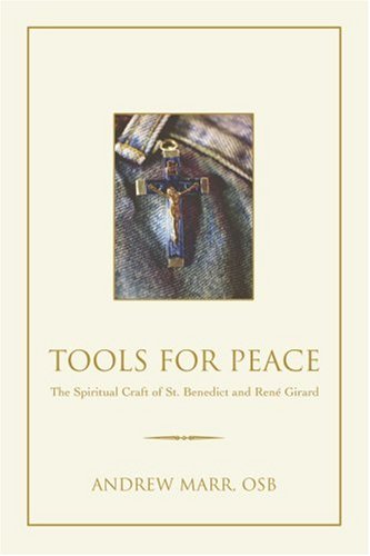 Tools for Peace: The Spiritual Craft of St. Benedict and Rene Girard