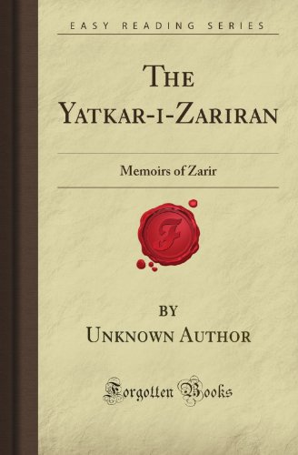 The Yatkar-i-Zariran: Memoirs of Zarir (Forgotten Books)