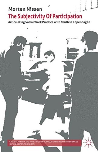 The Subjectivity Of Participation: Articulating Social Work Practice with Youth in Copenhagen (Critical Theory and Practice in Psychology and the Human Sciences)