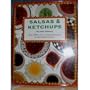 Salsas & Ketchups: Tastes, Traditions and over 75 International Recipes, With Notes on Their Origins and Uses