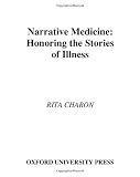 Narrative Medicine: Honoring the Stories of Illness