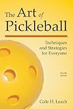 The Art of Pickleball (Fourth Edition): Techniques and Strategies for Everyone