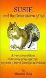 Susie and the Great Storm of '98: A True Story of How Eight Baby Gray Squirrels Survived a North Carolina Hurricane.