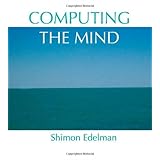 Computing the Mind: How the Mind Really Works