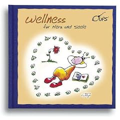 Wellness f�r Herz und Seele: Eine Buch, das jedes Herz  fr�hlich stimmt