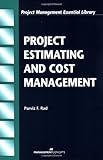 Project Estimating and Cost Management (Project Management Essential Library)