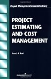 Project Estimating and Cost Management (Project Management Essential Library) - 1567261442