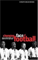 The Changing Face of Football: Racism, Identity and Multiculture in the English Game