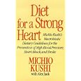 Diet for a Strong Heart: Michio Kushi's Macrobiotic Dietary Guidlines for the Prevension of High Blood Pressure, Heart... by Michio Kushi and Alex Jack