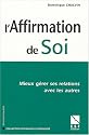 L'affirmation de soi : Mieux gérer ses relations avec les autres