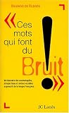 Ces mots qui font du bruit: Dictionnaire des onomatopees, interjections et autres vocables d'origine onomatopeique ou expressive de la langue francaise